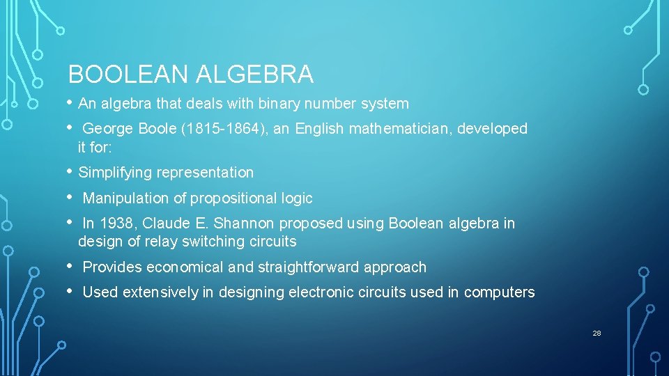 BOOLEAN ALGEBRA • An algebra that deals with binary number system • George Boole