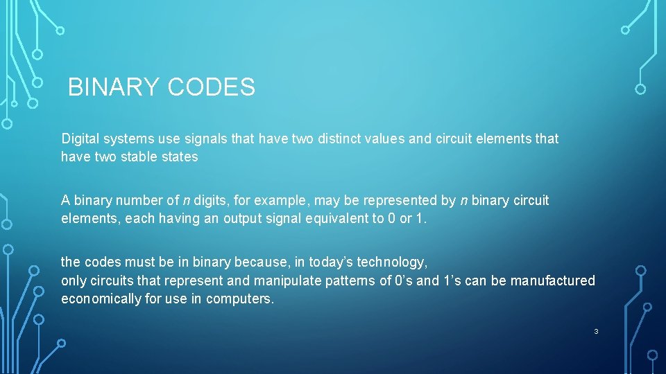 BINARY CODES Digital systems use signals that have two distinct values and circuit elements