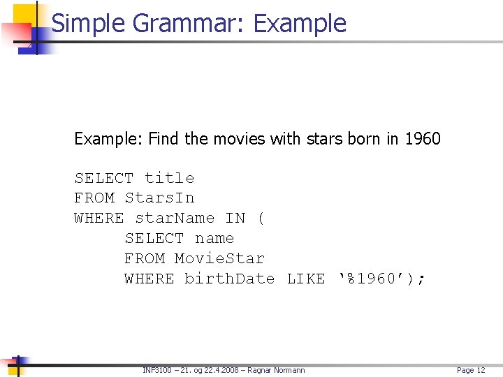 Simple Grammar: Example: Find the movies with stars born in 1960 SELECT title FROM