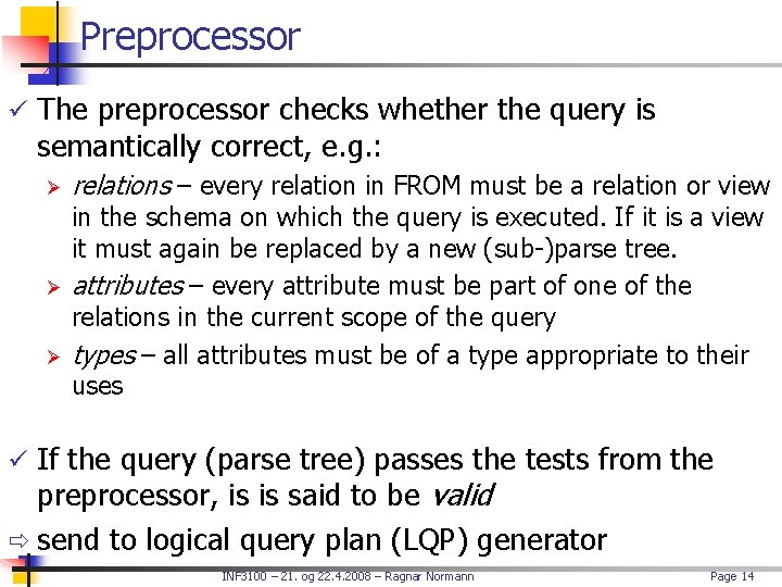 Preprocessor ü The preprocessor checks whether the query is semantically correct, e. g. :