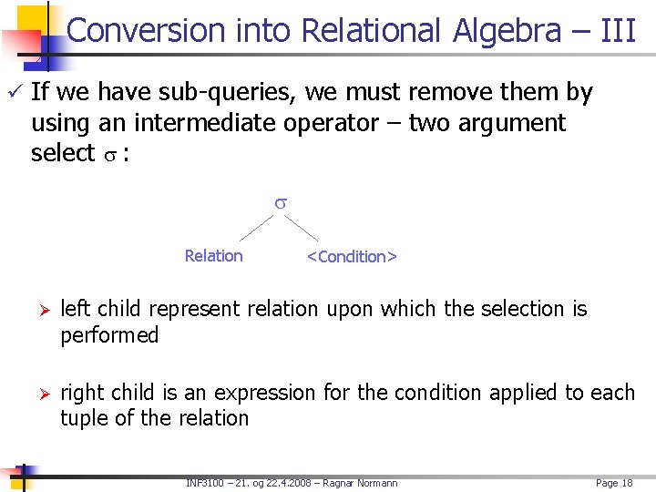 Conversion into Relational Algebra – III ü If we have sub-queries, we must remove