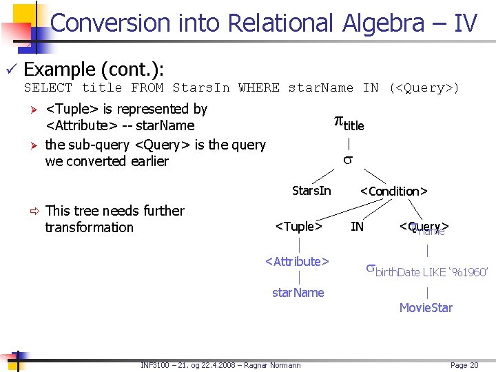 Conversion into Relational Algebra – IV ü Example (cont. ): SELECT title FROM Stars.