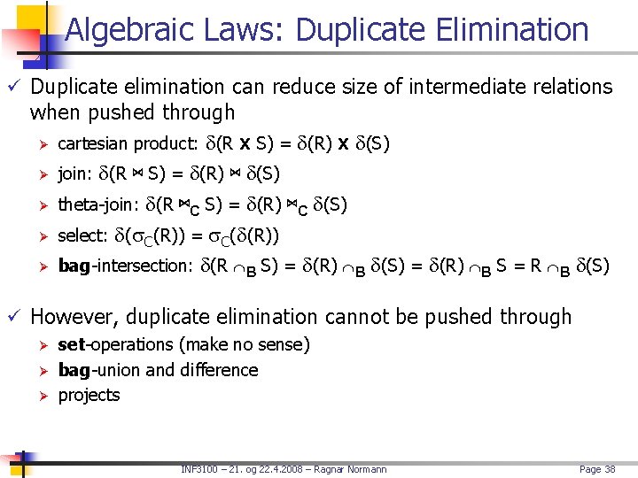 Algebraic Laws: Duplicate Elimination ü Duplicate elimination can reduce size of intermediate relations when
