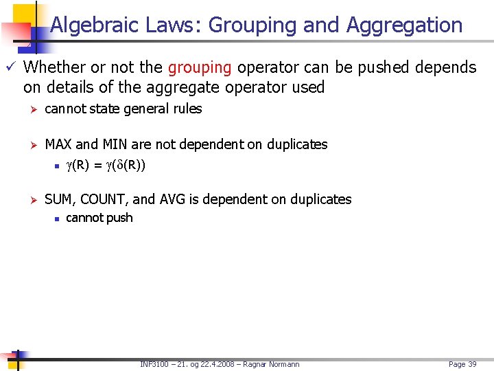 Algebraic Laws: Grouping and Aggregation ü Whether or not the grouping operator can be