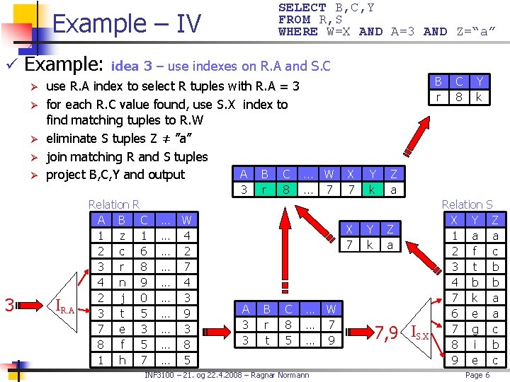 SELECT B, C, Y FROM R, S WHERE W=X AND A=3 AND Z=“a” Example