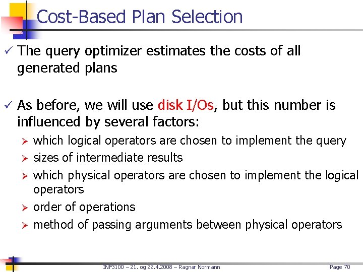 Cost-Based Plan Selection ü The query optimizer estimates the costs of all generated plans