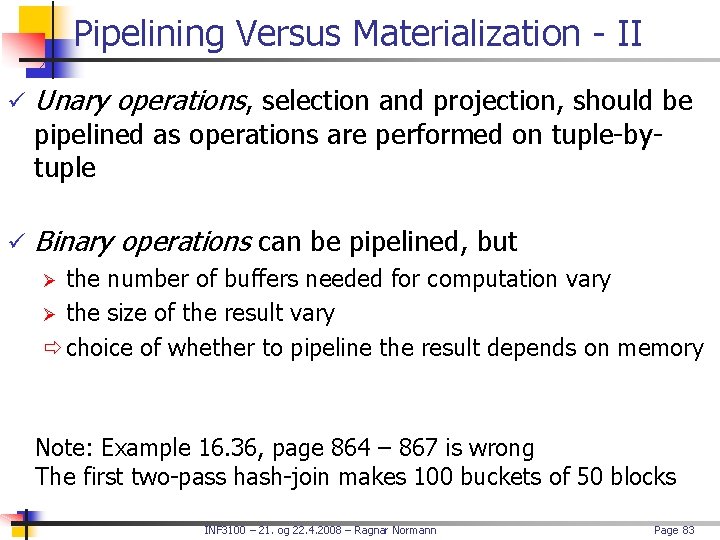 Pipelining Versus Materialization - II ü Unary operations, selection and projection, should be pipelined