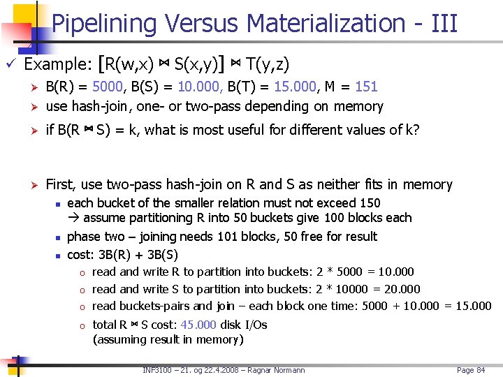 Pipelining Versus Materialization - III ü Example: [R(w, x) ⋈ S(x, y)] ⋈ T(y,