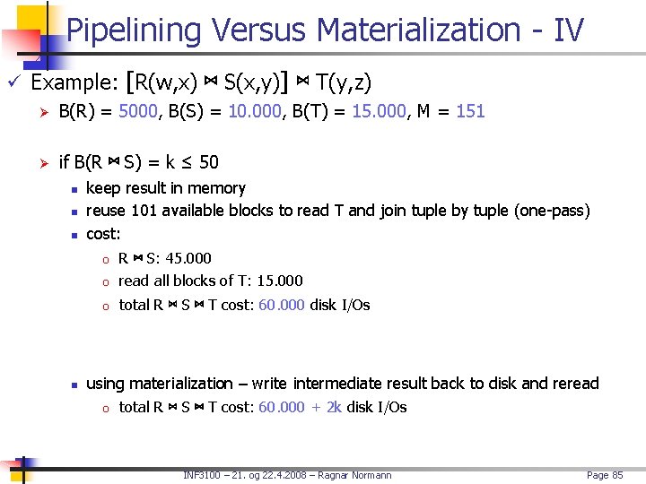 Pipelining Versus Materialization - IV ü Example: [R(w, x) ⋈ S(x, y)] ⋈ T(y,