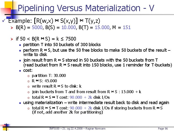Pipelining Versus Materialization - V ü Example: [R(w, x) ⋈ S(x, y)] ⋈ T(y,