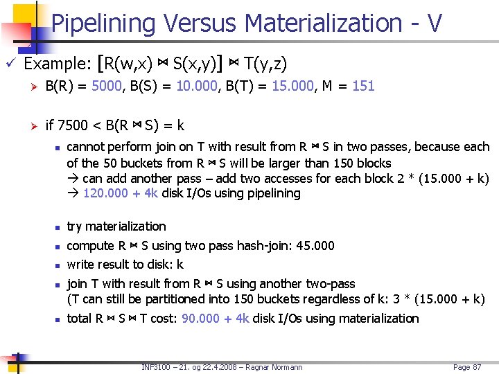 Pipelining Versus Materialization - V ü Example: [R(w, x) ⋈ S(x, y)] ⋈ T(y,