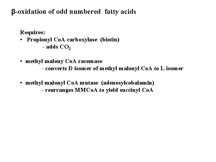 b-oxidation of odd numbered fatty acids Requires: • Propionyl Co. A carboxylase (biotin) -