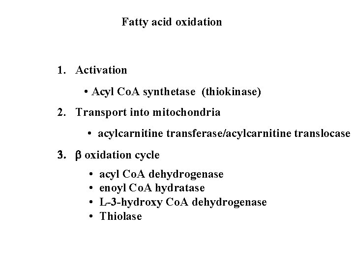 Fatty acid oxidation 1. Activation • Acyl Co. A synthetase (thiokinase) 2. Transport into