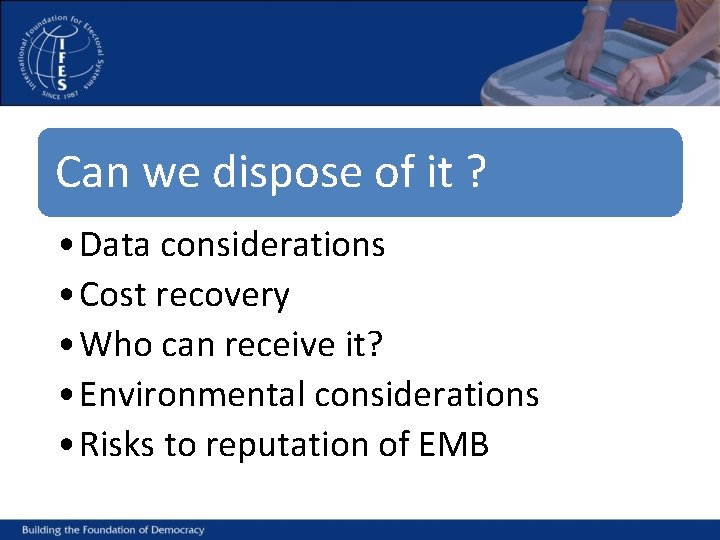 Can we dispose of it ? • Data considerations • Cost recovery • Who
