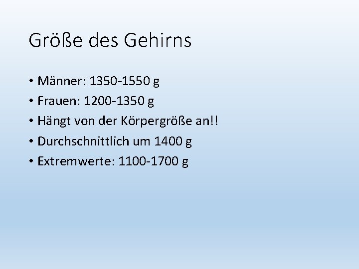 Größe des Gehirns • Männer: 1350 -1550 g • Frauen: 1200 -1350 g •