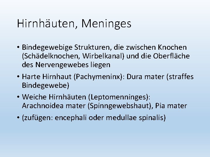 Hirnhäuten, Meninges • Bindegewebige Strukturen, die zwischen Knochen (Schädelknochen, Wirbelkanal) und die Oberfläche des