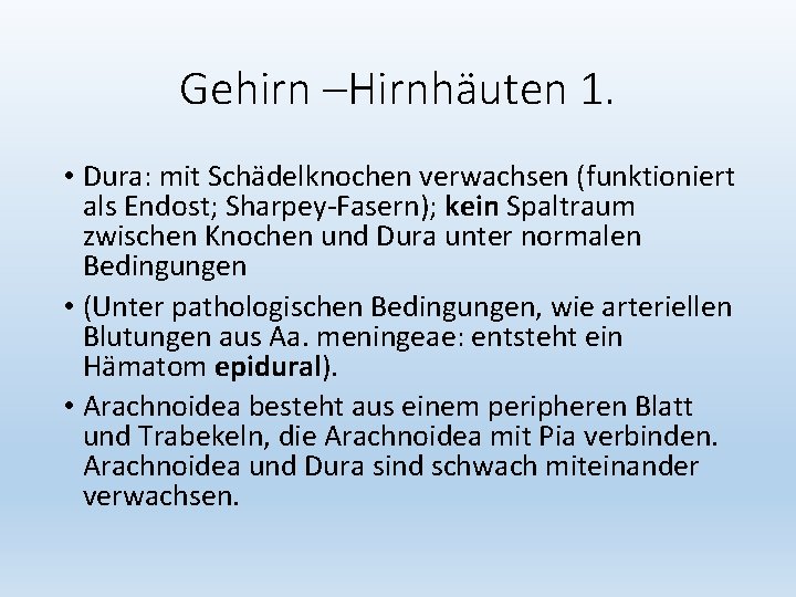 Gehirn –Hirnhäuten 1. • Dura: mit Schädelknochen verwachsen (funktioniert als Endost; Sharpey-Fasern); kein Spaltraum