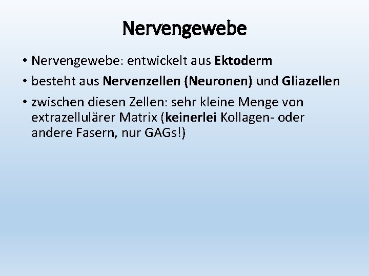 Nervengewebe • Nervengewebe: entwickelt aus Ektoderm • besteht aus Nervenzellen (Neuronen) und Gliazellen •