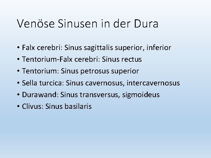 Venöse Sinusen in der Dura • Falx cerebri: Sinus sagittalis superior, inferior • Tentorium-Falx