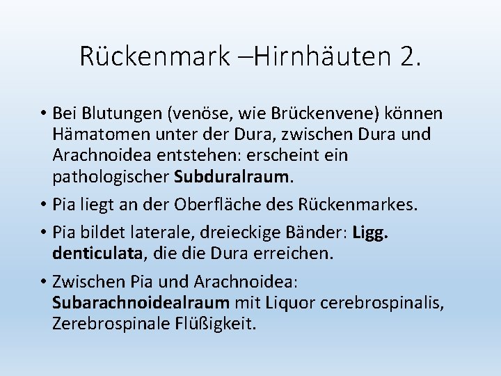 Rückenmark –Hirnhäuten 2. • Bei Blutungen (venöse, wie Brückenvene) können Hämatomen unter der Dura,