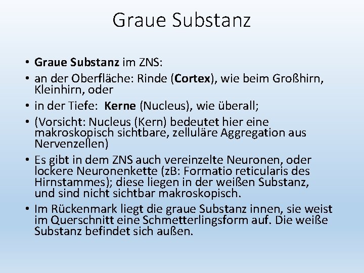 Graue Substanz • Graue Substanz im ZNS: • an der Oberfläche: Rinde (Cortex), wie