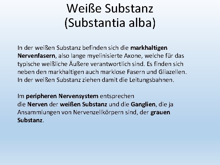 Weiße Substanz (Substantia alba) In der weißen Substanz befinden sich die markhaltigen Nervenfasern, also