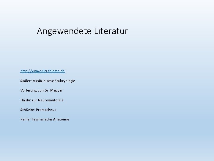 Angewendete Literatur http: //viamedici. thieme. de Sadler: Medizinische Embryologie Vorlesung von Dr. Magyar Hajdu: