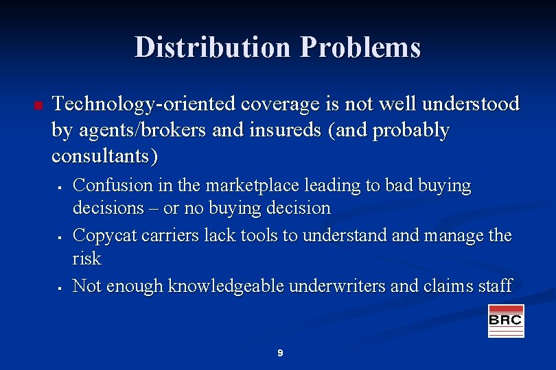 Distribution Problems n Technology-oriented coverage is not well understood by agents/brokers and insureds (and