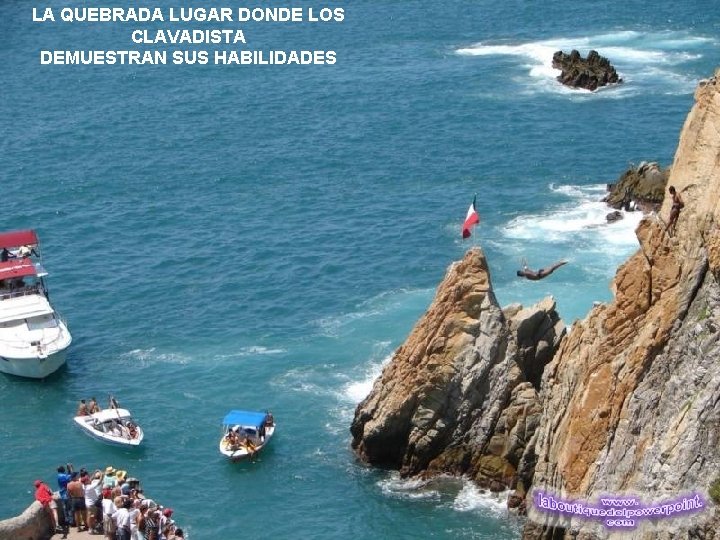 LA QUEBRADA LUGAR DONDE LOS CLAVADISTA DEMUESTRAN SUS HABILIDADES 