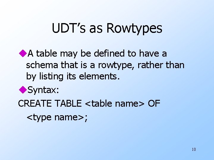 UDT’s as Rowtypes u. A table may be defined to have a schema that