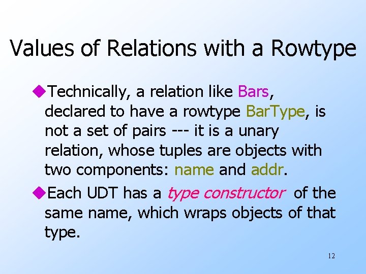 Values of Relations with a Rowtype u. Technically, a relation like Bars, declared to