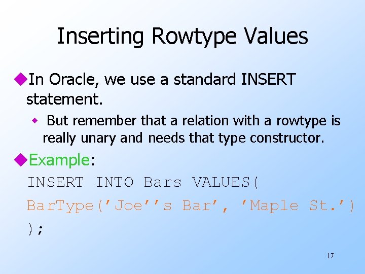 Inserting Rowtype Values u. In Oracle, we use a standard INSERT statement. w But