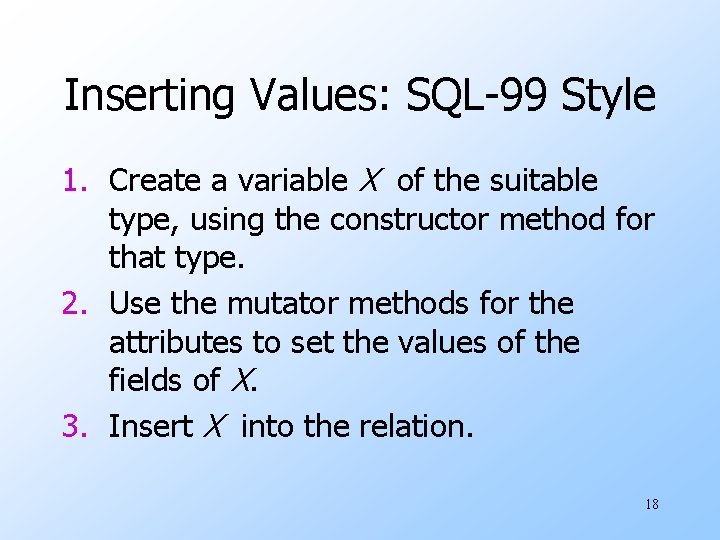 Inserting Values: SQL-99 Style 1. Create a variable X of the suitable type, using