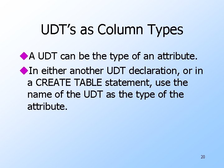 UDT’s as Column Types u. A UDT can be the type of an attribute.