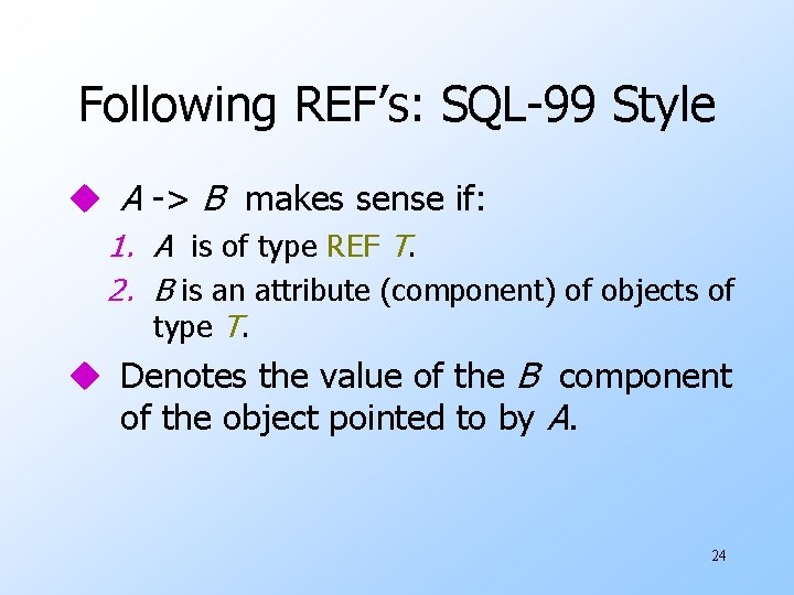 Following REF’s: SQL-99 Style u A -> B makes sense if: 1. A is