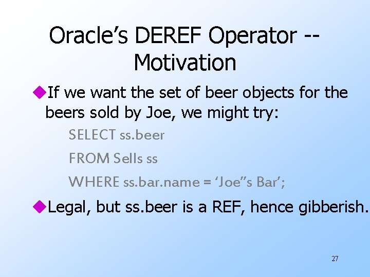 Oracle’s DEREF Operator -Motivation u. If we want the set of beer objects for