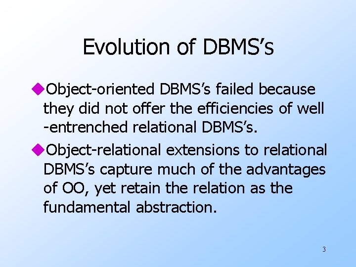 Evolution of DBMS’s u. Object-oriented DBMS’s failed because they did not offer the efficiencies
