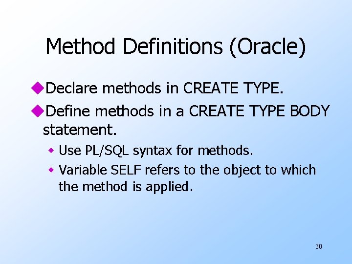 Method Definitions (Oracle) u. Declare methods in CREATE TYPE. u. Define methods in a