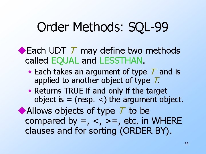 Order Methods: SQL-99 u. Each UDT T may define two methods called EQUAL and