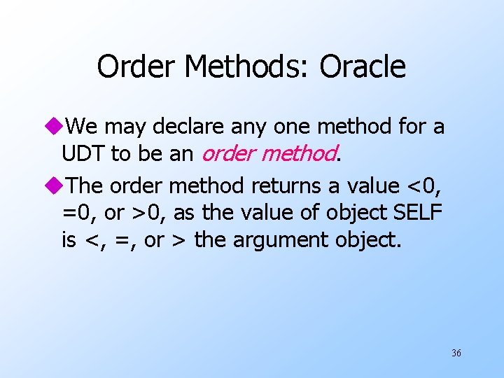 Order Methods: Oracle u. We may declare any one method for a UDT to