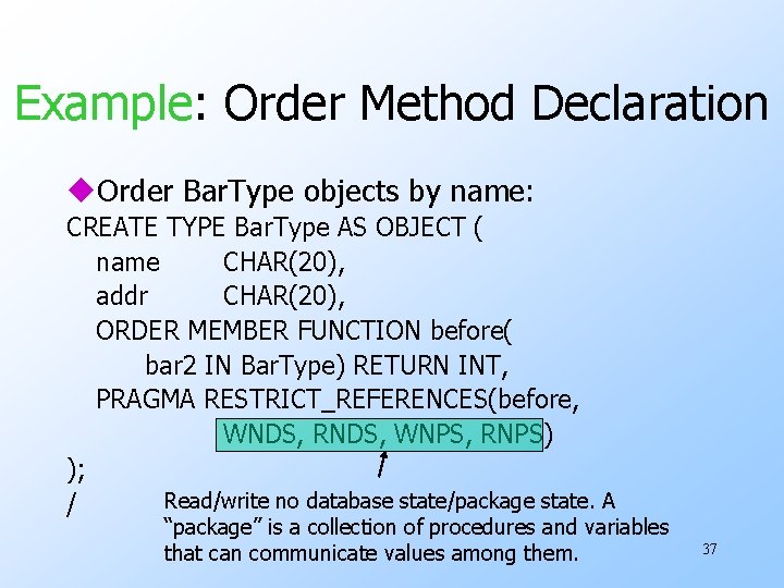 Example: Order Method Declaration u. Order Bar. Type objects by name: CREATE TYPE Bar.