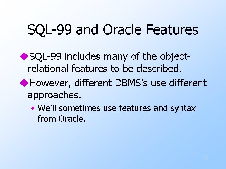 SQL-99 and Oracle Features u. SQL-99 includes many of the objectrelational features to be