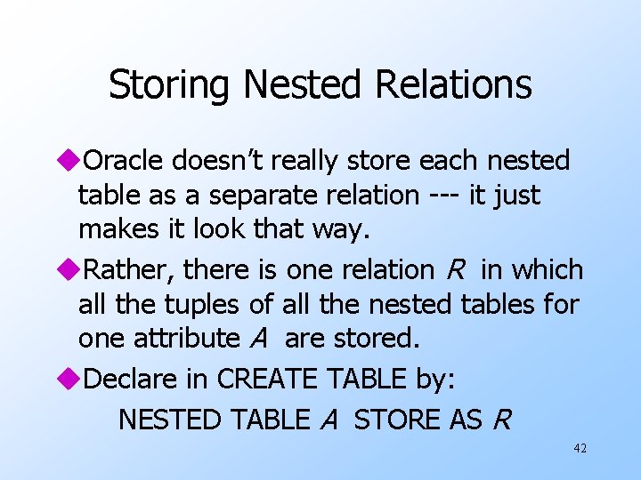 Storing Nested Relations u. Oracle doesn’t really store each nested table as a separate