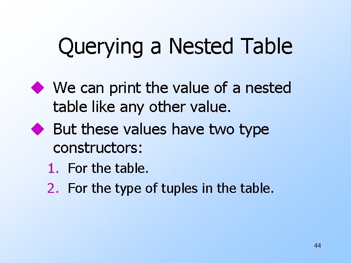 Querying a Nested Table u We can print the value of a nested table