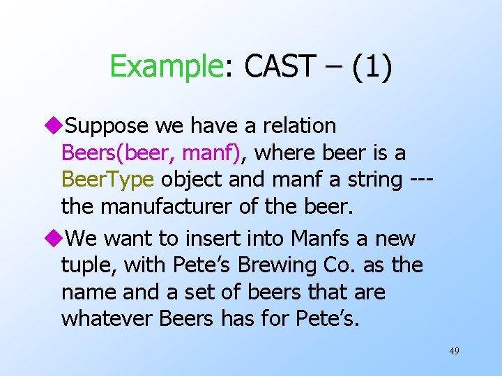 Example: CAST – (1) u. Suppose we have a relation Beers(beer, manf), where beer