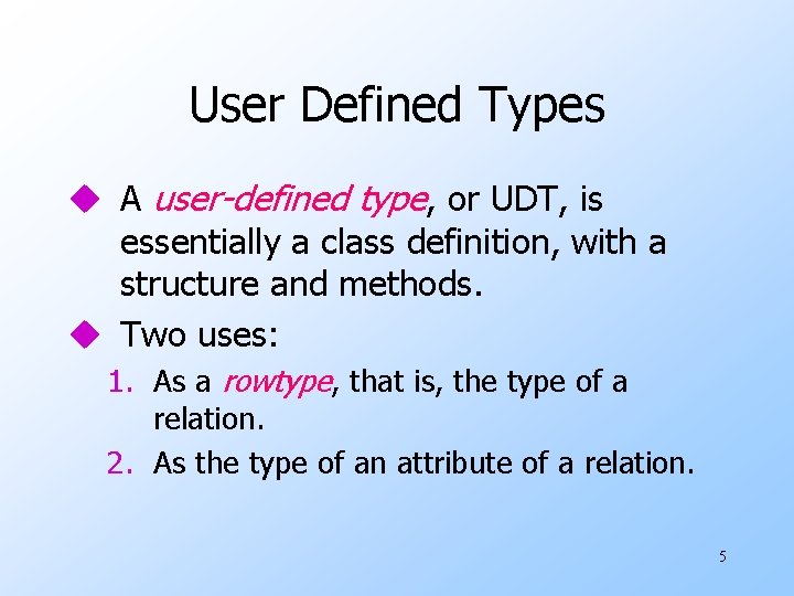 User Defined Types u A user-defined type, or UDT, is essentially a class definition,