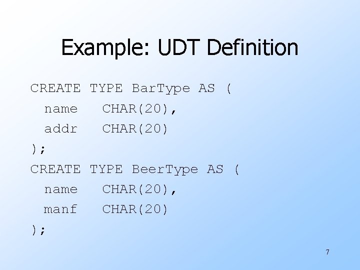 Example: UDT Definition CREATE TYPE Bar. Type AS ( name CHAR(20), addr CHAR(20) );