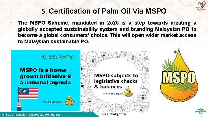 5. Certification of Palm Oil Via MSPO • The MSPO Scheme, mandated in 2020