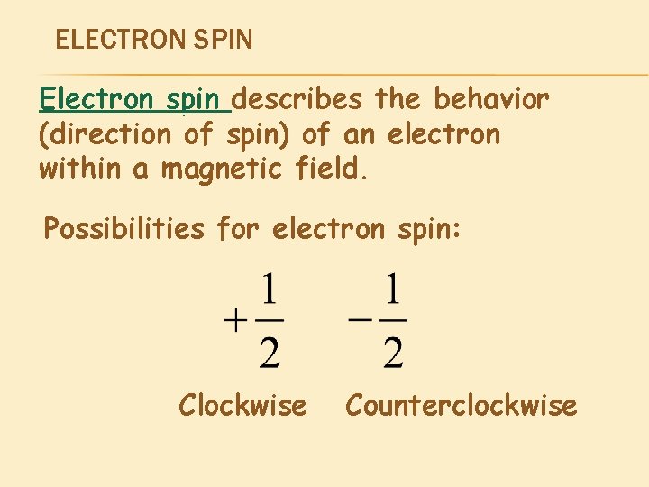ELECTRON SPIN Electron spin describes the behavior (direction of spin) of an electron within