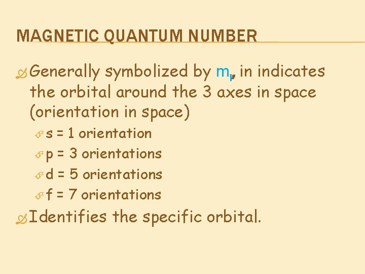 MAGNETIC QUANTUM NUMBER Generally symbolized by ml, in indicates the orbital around the 3